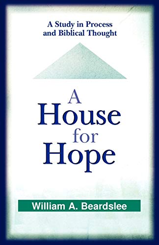 A House for Hope: A Study in Process and Biblical Thought (9780664225520) by Beardslee, William A.