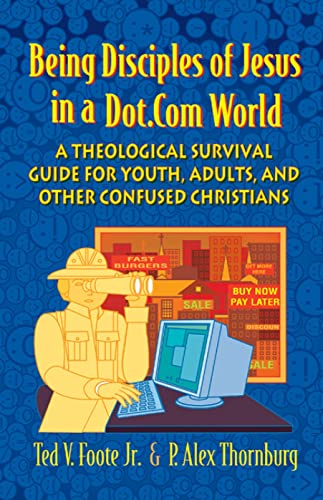 Stock image for Being Disciples of Jesus in a Dot.Com World: A Theological Survival Guide for Youth, Adults, and Other Confused Christians for sale by Orion Tech