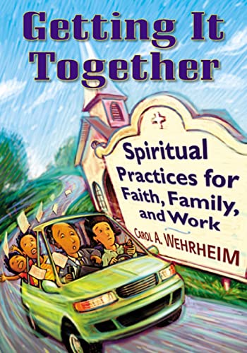 Stock image for Getting It Together: Spiritual Practices for Faith, Family, and Work for sale by WorldofBooks