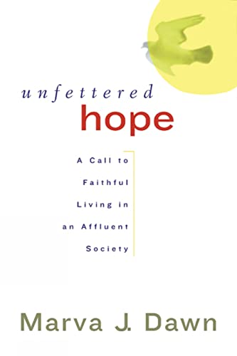 Stock image for Unfettered Hope: A Call to Faithful Living in an Affluent Society for sale by Goodwill of Colorado