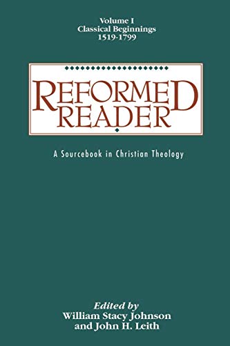 Stock image for Reformed Reader: A Sourcebook in Christian Theology: Volume 1: Classical Beginnings, 1519-1799 for sale by WorldofBooks