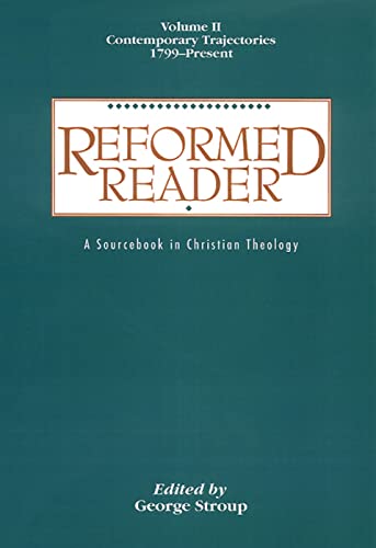 Imagen de archivo de Reformed Reader: A Sourcebook in Christian Theology: Volume 2: Contemporary Trajectories, 1799-Present a la venta por Lakeside Books