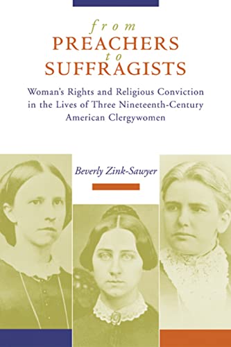 Imagen de archivo de From Preachers to Suffragists : Woman's Rights and Religious Conviction in the Lives of Three Nineteenth-Century American Clergywomen a la venta por Better World Books