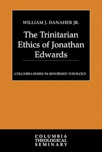 Beispielbild fr The Trinitarian Ethics of Jonathan Edwards (Columbia Series in Reformed Theology) zum Verkauf von Solr Books