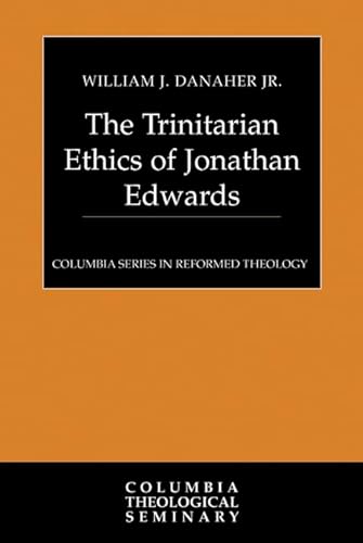 9780664227371: The Trinitarian Ethics of Jonathan Edwards (Columbia Series in Reformed Theology)