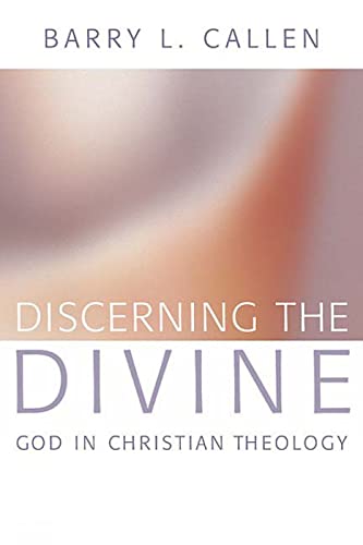 Discerning the Divine: God in Christian Theology (9780664227524) by Callen, Barry L.