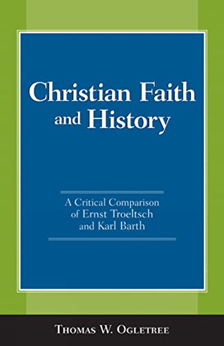 Imagen de archivo de Christian Faith and History: A Critical Comparison of Ernst Troeltsch and Karl Barth a la venta por ThriftBooks-Atlanta