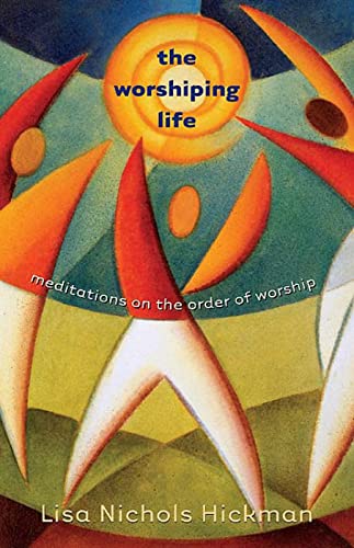 Stock image for The Worshiping Life: Meditations on the Order of Worship for sale by SecondSale