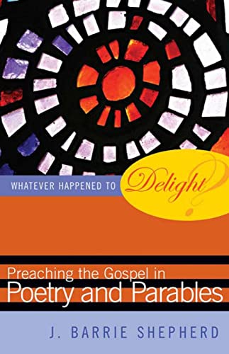 Beispielbild fr Whatever Happened to Delight?: Preaching the Gospel in Poetry and Parables zum Verkauf von Wonder Book