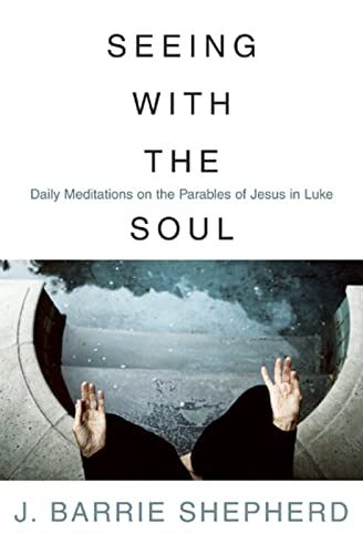 Imagen de archivo de Seeing with the Soul: Daily Meditations on the Parables of Jesus in Luke a la venta por GF Books, Inc.