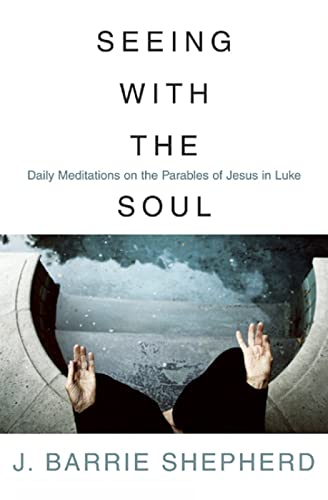 9780664228071: Seeing with the Soul: Daily Meditations on the Parables of Jesus in Luke