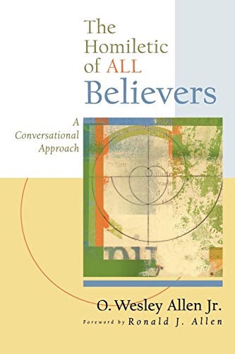 Beispielbild fr The Homiletic of All Believers: A Conversational Approach to Proclamation and Preaching zum Verkauf von SecondSale
