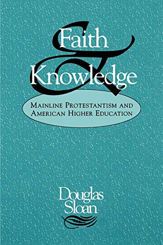 Stock image for Faith and Knowledge : Mainline Protestantism and American Higher Education for sale by Better World Books: West