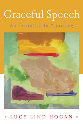 Graceful Speech: An Invitation to Preaching (9780664228774) by Hogan, Lucy Lind