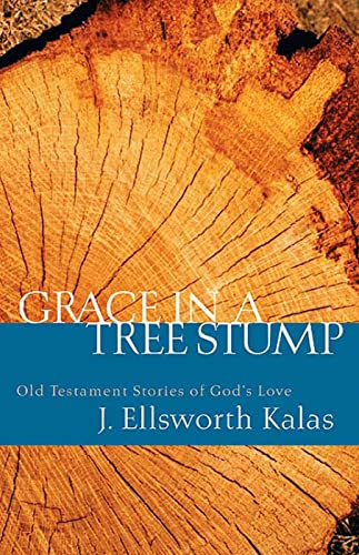 Grace In A Tree Stump: Old Testament Stories Of God's Love