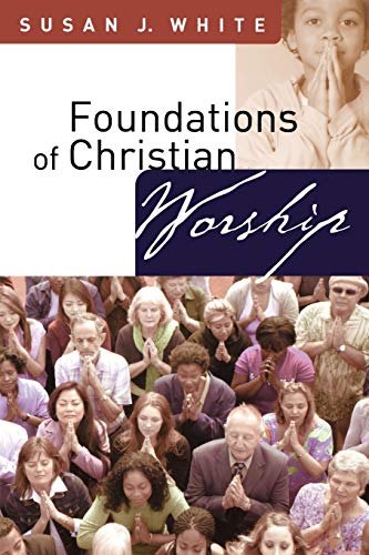 Foundations of Christian Worship (9780664229245) by White, Susan J.