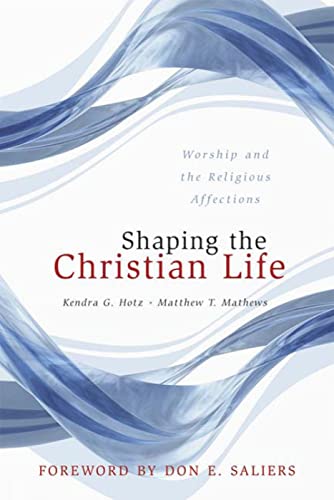 Imagen de archivo de Shaping the Christian Life: Worship and the Religious Affections a la venta por Open Books