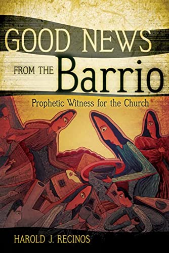 Good News from the Barrio: Prophetic Witness for the Church (9780664229405) by Recinos, Harold J.