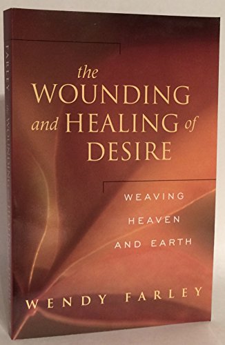 Stock image for The Wounding and Healing of Desire : Weaving Heaven and Earth for sale by Better World Books