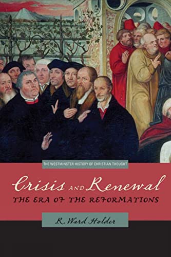 Crisis and Renewal: The Era of the Reformations (Westminster History of Christian Thought) (Westm...