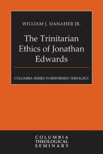 9780664230173: The Trinitarian Ethics of Jonathan Edwards (Columbia Series in Reformed Theology)