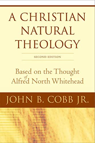 A Christian Natural Theology, Second Edition: Based on the Thought of Alfred North Whitehead (9780664230180) by Cobb Jr., John B.