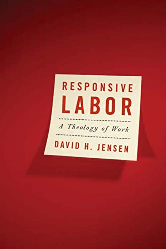 Imagen de archivo de Responsive Labor: A Theology of Work a la venta por Gulf Coast Books