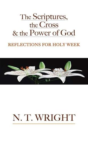 Beispielbild fr The Scriptures, the Cross and the Power of God: Reflections for Holy Week zum Verkauf von Books From California