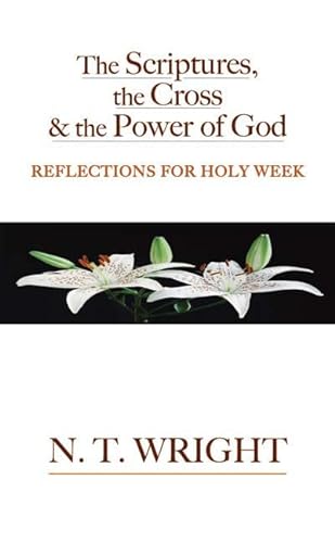 Imagen de archivo de The Scriptures, the Cross and the Power of God: Reflections for Holy Week a la venta por Books From California