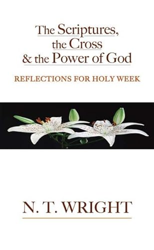 Stock image for The Scriptures, the Cross and the Power of God: Reflections for Holy Week for sale by Books From California