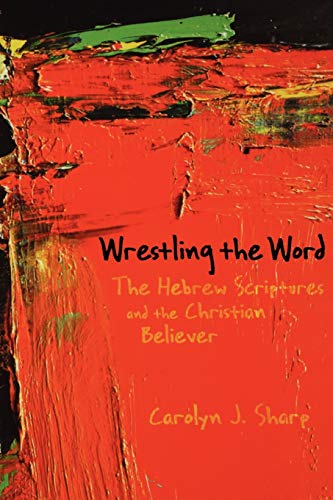 Stock image for Wrestling the Word: The Hebrew Scriptures and the Christian Believer for sale by HPB-Emerald
