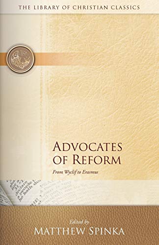 9780664230791: Advocates of Reform: From Wyclif to Erasmus (The Library of Christian Classics)