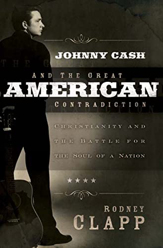 Stock image for Johnny Cash and the Great American Contradiction: Christianity and the Battle for the Soul of a Nation for sale by HPB-Movies