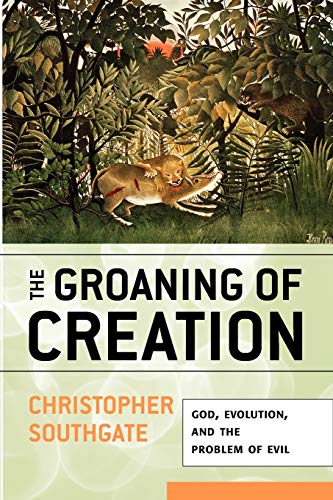Beispielbild fr The Groaning of Creation : God, Evolution, and the Problem of Evil zum Verkauf von Better World Books