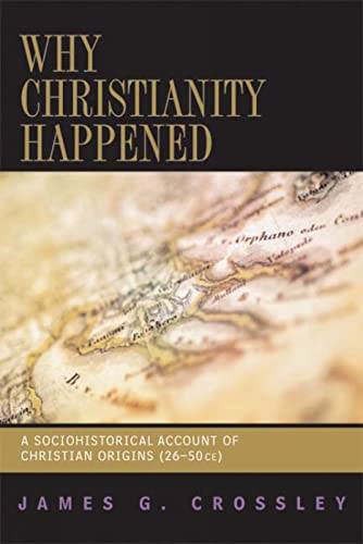 Stock image for Why Christianity Happened: A Sociohistorical Account of Christian Origins (26-50 CE) for sale by ThriftBooks-Dallas