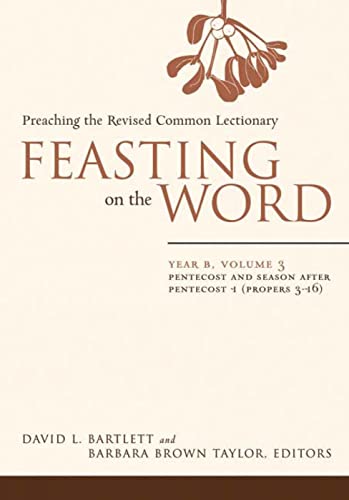 Feasting on the Word: Year B, Volume 3: Pentecost and Season after Pentecost 1 (Propers 3-16) (9780664230982) by Bartlett, David L.; Taylor, Barbara Brown