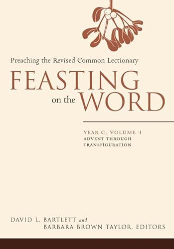 Feasting on the Word: Year C, Vol. 1: Advent through Transfiguration (9780664231002) by David L. Bartlett; Barbara Brown Taylor