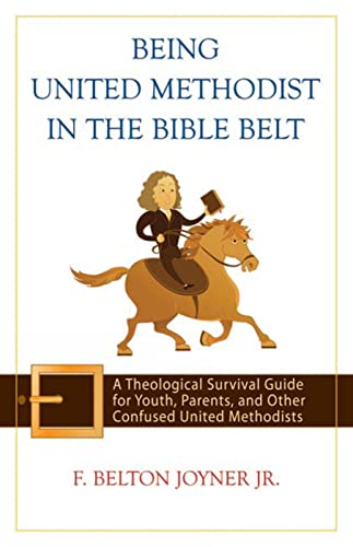 9780664231682: Being United Methodist in the Bible Belt: A Theological Survival Guide for Youth, Parents, and Other Confused United Methodists