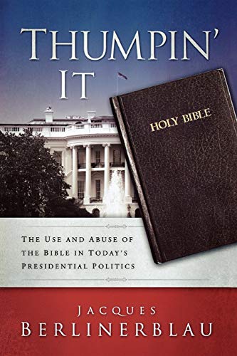 Stock image for Thumpin' It : The Use and Abuse of the Bible in Today's Presidential Politics for sale by Better World Books