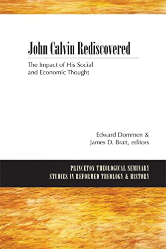 Stock image for John Calvin Rediscovered: The Impact of His Social and Economic Thought (Princeton Theological Seminary Studies in Reformed Theology and History) for sale by HPB-Red