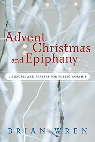 Stock image for Advent, Christmas, and Epiphany: Liturgies and Prayers for Public Worship for sale by SecondSale