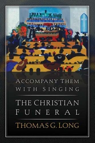 Beispielbild fr Accompany Them with Singing : The Christian Funeral zum Verkauf von Better World Books