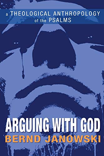 Arguing with God: A Theological Anthropology of the Psalms (9780664233235) by Janowski, Bernd