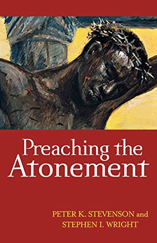 Preaching the Atonement (9780664233280) by Stevenson, Peter K.; Wright, Stephen I.