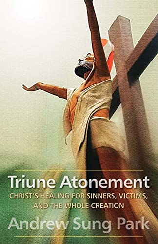 Triune Atonement: Christ's Healing for Sinners, Victims, and the Whole Creation