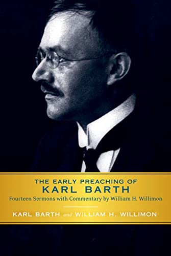Stock image for The Early Preaching of Karl Barth : Fourteen Sermons with Commentary by William H. Willimon for sale by Better World Books