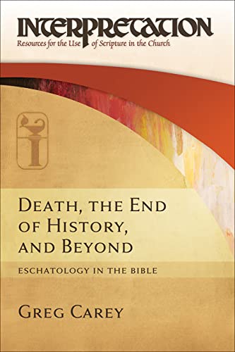 

Death, the End of History, and Beyond Eschatology in the Bible (Interpretation Resources for the Use of Scripture in the Church)