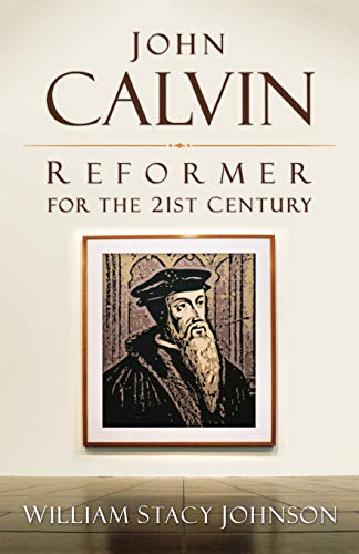 Beispielbild fr John Calvin, Reformer for the 21st Century zum Verkauf von Better World Books