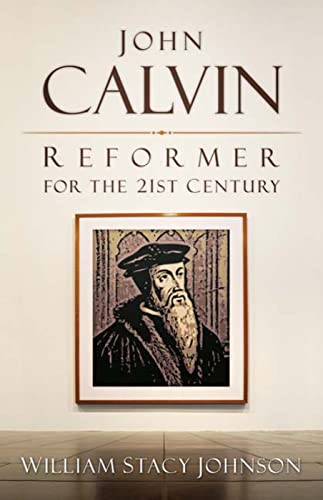 Imagen de archivo de John Calvin, Reformer for the 21st Century a la venta por Better World Books: West