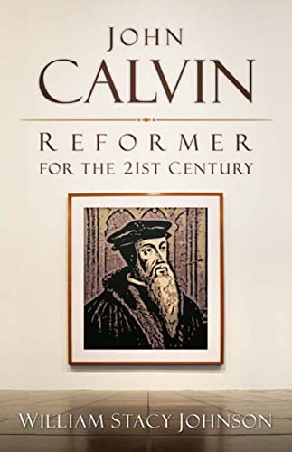 Stock image for John Calvin, Reformer for the 21st Century for sale by Better World Books: West